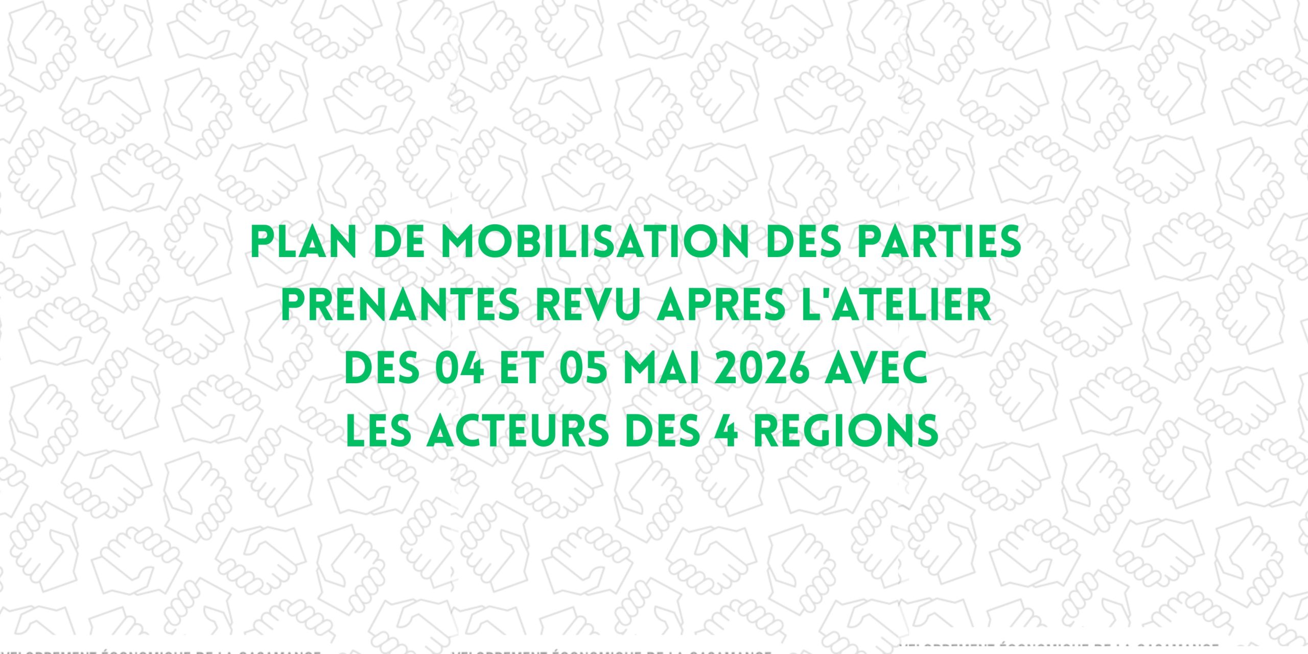 Plan de mobilisation des parties prenantes revu après l&rsquo;atelier des 04 et 05 mai 2026 avec les acteurs des 4 régions